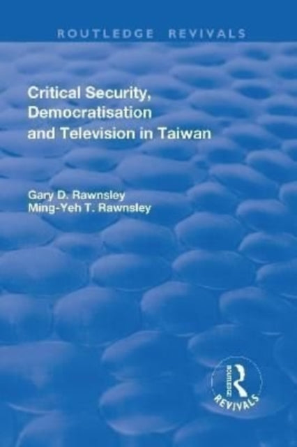 Book cover of: Critical Security, Democratisation and Television in Taiwan. By: Gary D. Rawnsley
