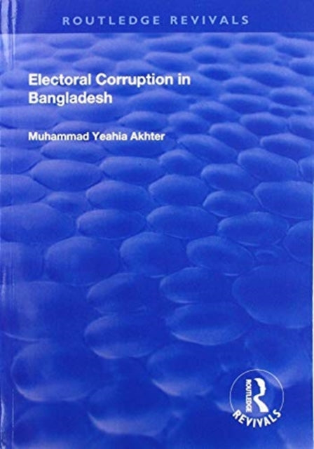 Book cover of: Electoral Corruption in Bangladesh. By: Muhammad Yeahia Akhter