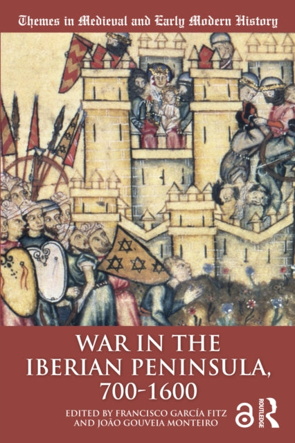 Book cover of: War in the Iberian Peninsula, 700–1600. By: Joao Gouveia Monteiro