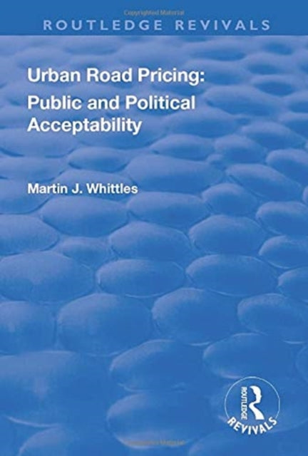 Book cover of: Urban Road Pricing: Public and Political Acceptability. By: Martin J. Whittles