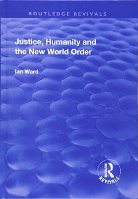 Book cover of: Justice, Humanity and the New World Order. By: Ian Ward