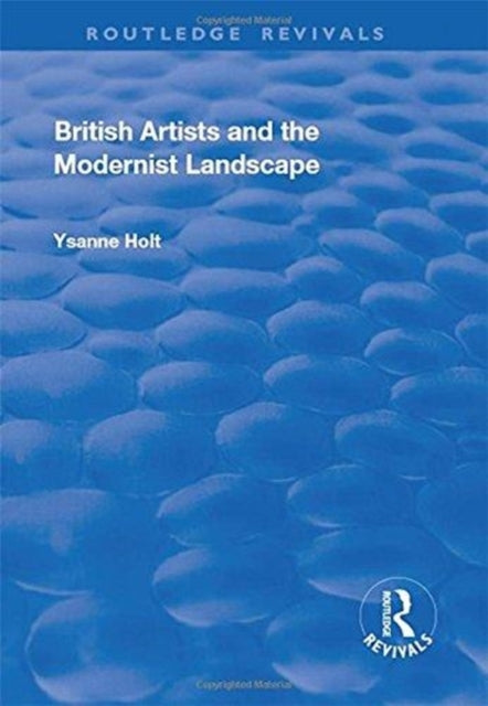 Book cover of: British Artists and the Modernist Landscape. By: Ysanne Holt
