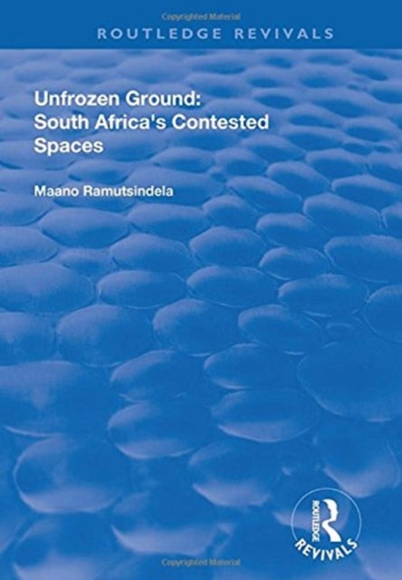 Book cover of: Unfrozen Ground: South Africa's Contested Spaces. By: Maano Ramutsindela