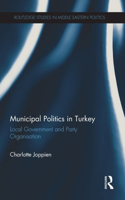 Book cover of: Municipal Politics in Turkey. By: Charlotte Joppien