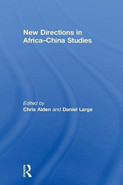 Book cover of: New Directions in Africa–China Studies. By: Chris Alden