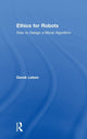 Book cover of: Ethics for Robots. By: Derek Leben