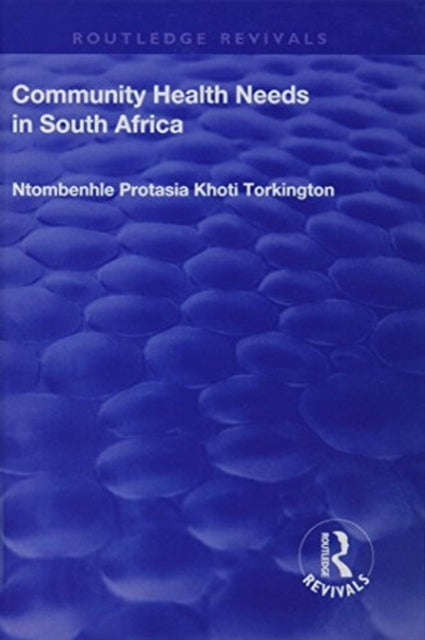 Book cover of: Community Health Needs in South Africa. By: Ntombenhle Protasia Khoti Torkington