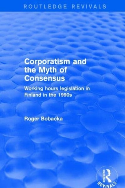 Book cover of: Corporatism and the Myth of Consensus. By: Roger Bobacka
