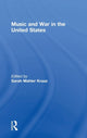 Book cover of: Music and War in the United States. By: Sarah Kraaz