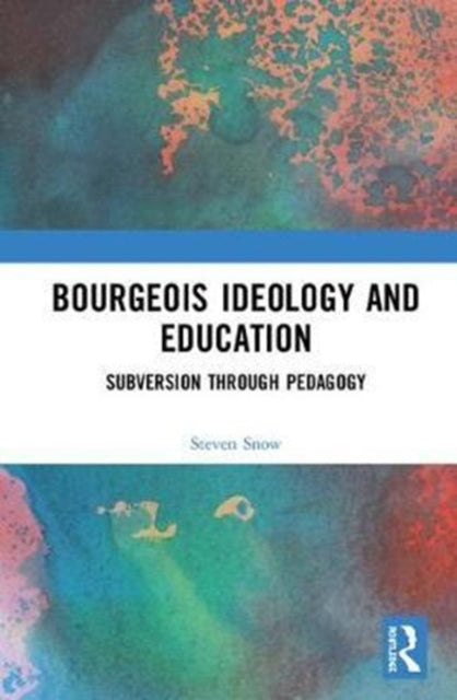 Book cover of: Bourgeois Ideology and Education. By: Steven Snow