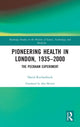Book cover of: Pioneering Health in London, 1935-2000. By: David Kuchenbuch