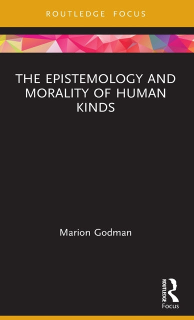 Book cover of: Epistemology and Morality of Human Kinds. By: Marion Godman