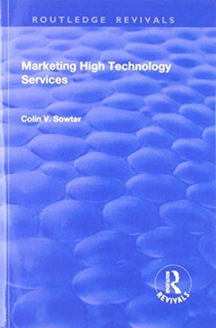Book cover of: Marketing High Technology Services. By: Colin V. Sowter