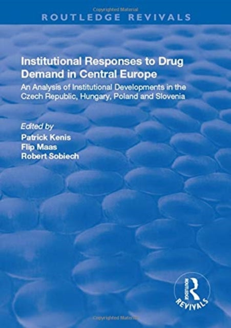 Book cover of: Institutional Responses to Drug Demand in Central Europe. By: Flip Maas