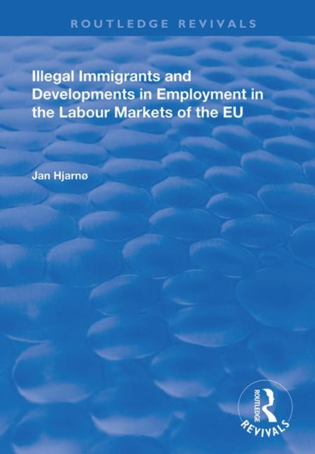 Book cover of: Illegal Immigrants and Developments in Employment in the Labour Markets of the EU. By: Jan Hjarnø