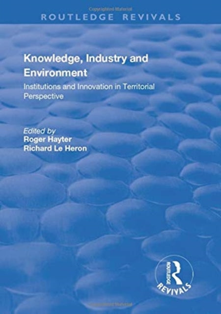 Book cover of: Knowledge, Industry and Environment. By: Richard Le Heron
