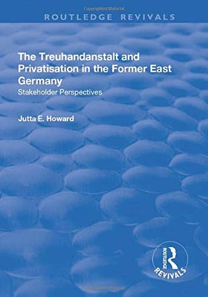 The Treuhandanstalt and Privatisation in the Former East Germany
