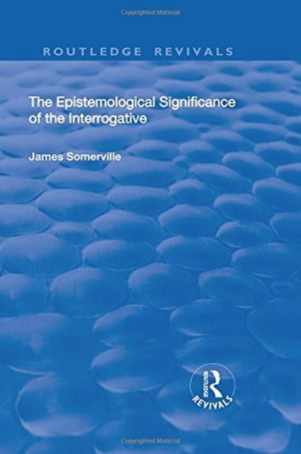 Book cover of: Epistemological Significance of the Interrogative. By: James Somerville