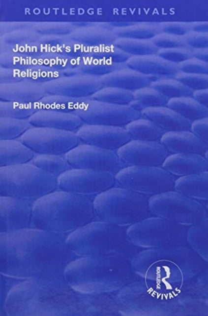 Book cover of: John Hick's Pluralist Philosophy of World Religions. By: Paul Rhodes Eddy