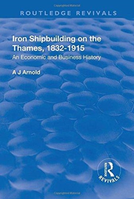 Book cover of: Iron Shipbuilding on the Thames, 1832–1915. By: A. J. Arnold
