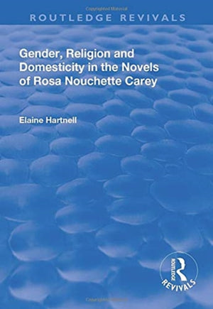 Gender, Religion and Domesticity in the Novels of Rosa Nouchette Carey