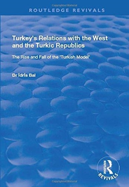 Book cover of: Turkey's Relations with the West and the Turkic Republics. By: Idris Bal
