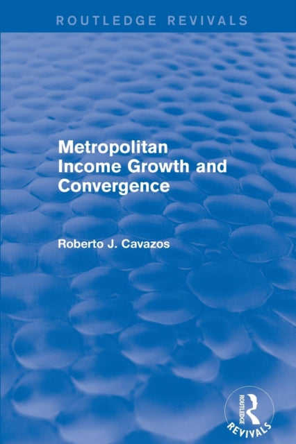 Book cover of: Revival: Metropolitan Income Growth and Convergence (2001). By: Roberto J. Cavazos