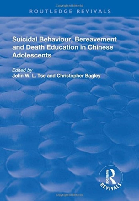 Book cover of: Suicidal Behaviour, Bereavement and Death Education in Chinese Adolescents. By: John W. L. Tse