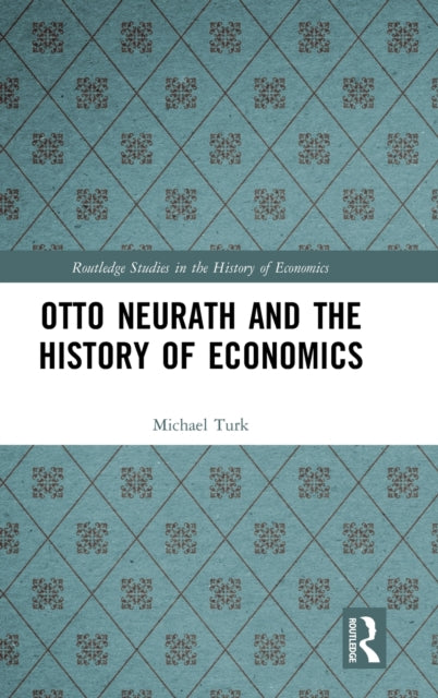 Book cover of: Otto Neurath and the History of Economics. By: Michael Turk