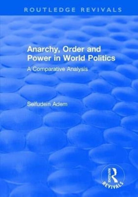 Book cover of: Anarchy, Order and Power in World Politics. By: Seifudein Adem