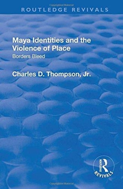 Book cover of: Maya Identities and the Violence of Place. By: Charles D. Thompson