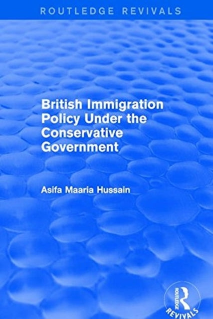 Book cover of: British Immigration Policy Under the Conservative Government. By: Asifa Maaria Hussain