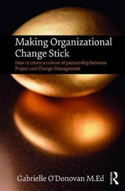 Book cover of: Making Organizational Change Stick. By: Gabrielle O'Donovan