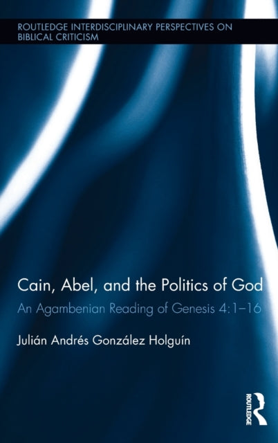Book cover of: Cain, Abel, and the Politics of God. By: Julián Andrés González Holguín