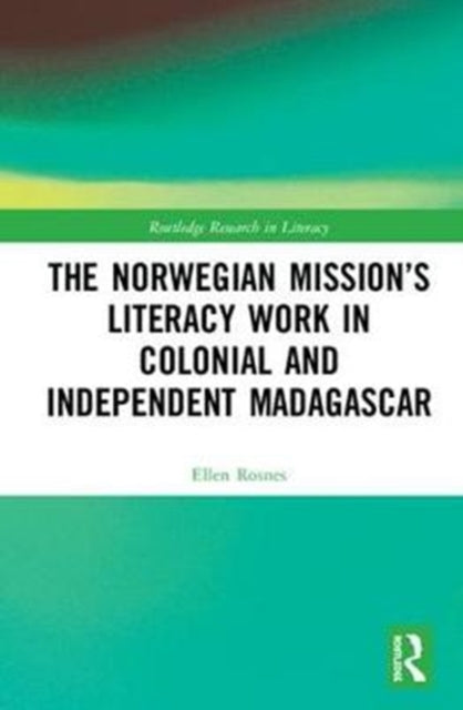 Book cover of: Norwegian Mission?s Literacy Work in Colonial and Independent Madagascar. By: Ellen Vea Rosnes