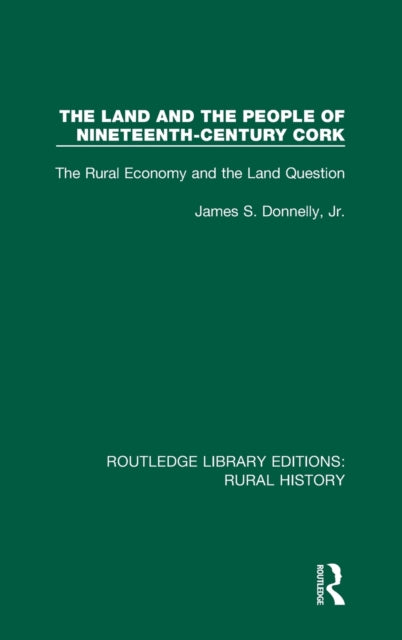Book cover of: Land and the People of Nineteenth-Century Cork. By: James S. Donnelly Jr
