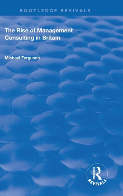 Book cover of: Rise of Management Consulting in Britain. By: Ferguson, Michael
