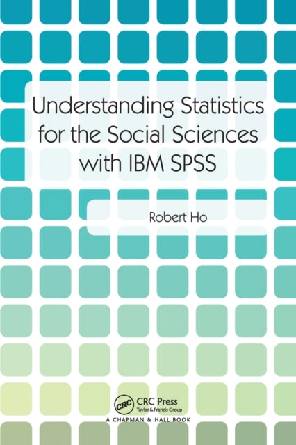 Book cover of: Understanding Statistics for the Social Sciences with IBM SPSS. By: Robert Ho