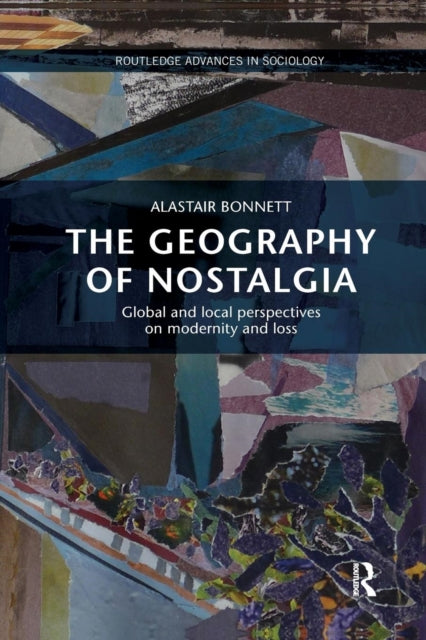Book cover of: Geography of Nostalgia. By: Alastair Bonnett