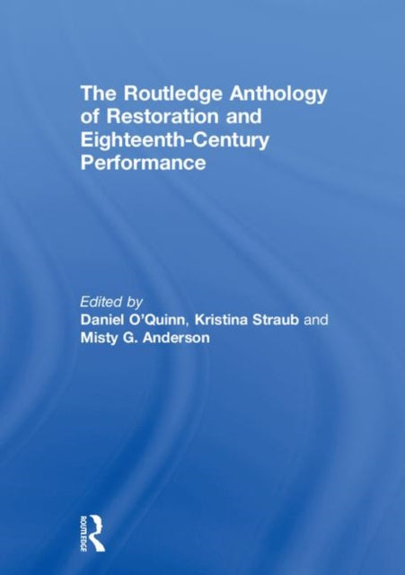 Book cover of: Routledge Anthology of Restoration and Eighteenth-Century Performance