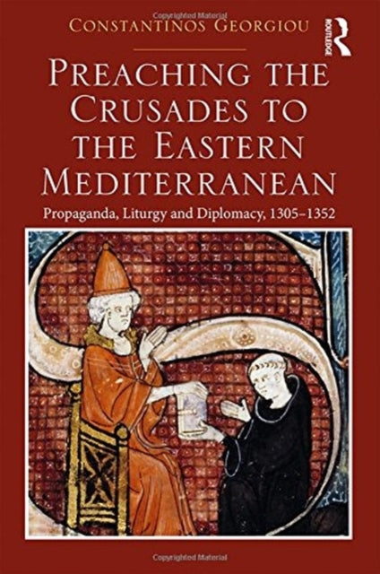 Book cover of: Preaching the Crusades to the Eastern Mediterranean. By: Constantinos Georgiou