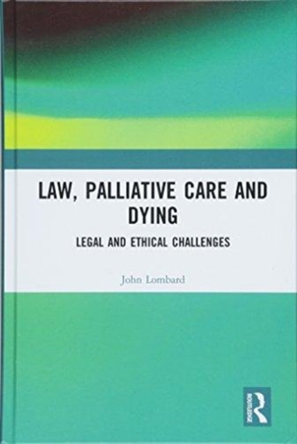 Book cover of: Law, Palliative Care and Dying. By: John Lombard