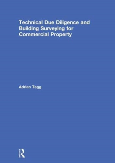 Book cover of: Technical Due Diligence and Building Surveying for Commercial Property. By: Adrian Tagg