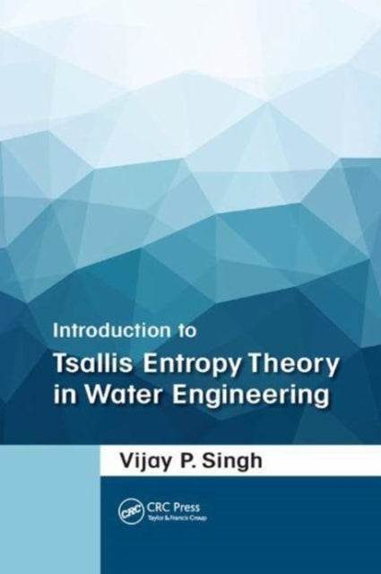 Book cover of: Introduction to Tsallis Entropy Theory in Water Engineering. By: Vijay P. Singh