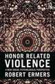 Book cover of: Honor Related Violence. By: Robert Ermers