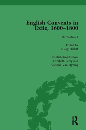 English Convents in Exile, 1600–1800, Part I, vol 3