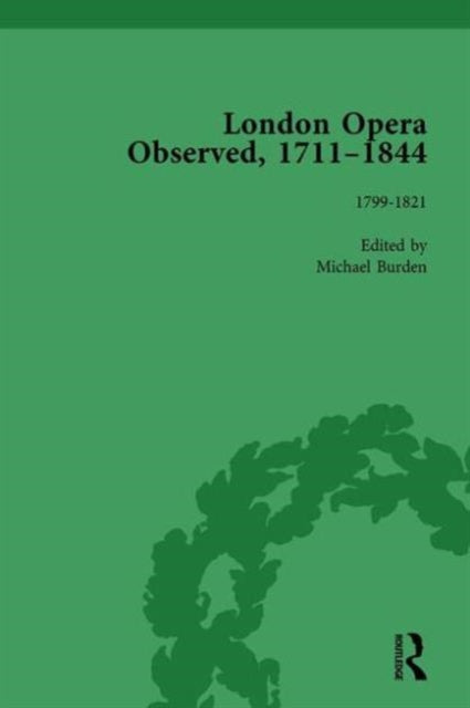 Book cover of: London Opera Observed 1711–1844, Volume IV. By: Michael Burden