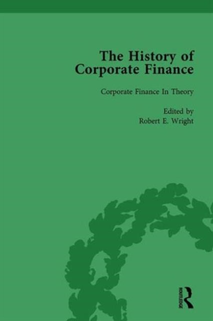 Book cover of: History of Corporate Finance: Developments of Anglo-American Securities Markets, Financial Practices, Theories and Laws Vol 6. By: Robert E. Wright