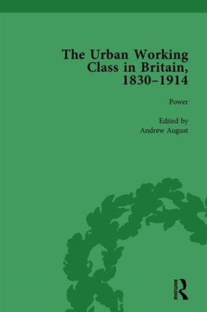 Urban Working Class in Britain, 1830–1914 Vol 4
