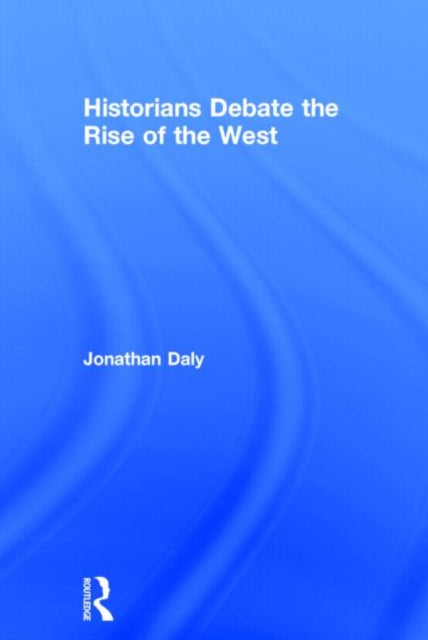 Book cover of: Historians Debate the Rise of the West. By: Jonathan Daly